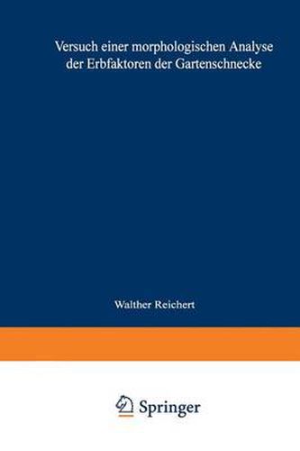 Versuch Einer Morphologischen Analyse Der Erbfaktoren Der Gartenschnecke: Inaugural-Dissertation Zur Erlangung Der Doktorwurde Der Hohen Philosophischen Fakultat Der Universitat Leipzig