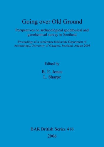 Going over old ground: Perspectives on archaeological geophysical and geochemical survey in Scotland