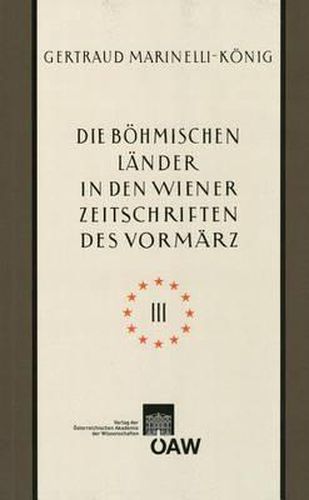 Cover image for Die Bohmischen Lander in Den Wiener Zeitschriften Und Almanachen Des Vormarz (1805-1848), Teil 3: Kunst: Tschechische Nationale Wiedergeburt - Kultur- Und Landeskunde Von Bohmen, Mahren Und Schlesien - Kulturelle Beziehungen Zu Wien