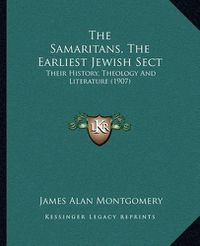 Cover image for The Samaritans, the Earliest Jewish Sect: Their History, Theology and Literature (1907)