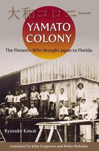 Cover image for Yamato Colony: The Pioneers Who Brought Japan to Florida