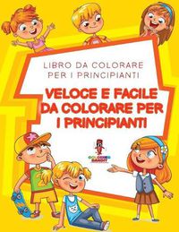 Cover image for Veloce E Facile Da Colorare Per I Principianti: Libro Da Colorare Per I Principianti