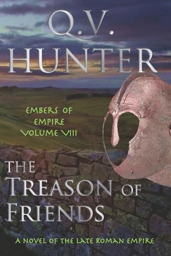 Cover image for The Treason of Friends, A Novel of the Late Roman Empire: Embers of Empire VIII