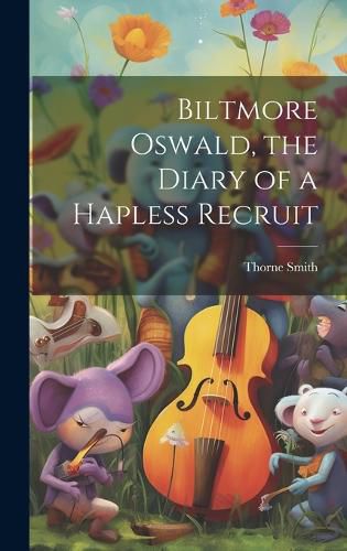 Biltmore Oswald, the Diary of a Hapless Recruit