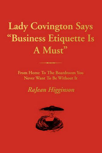 Cover image for Lady Covington Says  Business Etiquette Is A Must: From Home To The Boardroom You Never Want To Be Without It