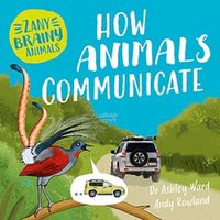 Cover image for Zany Brainy Animals: How Animals Communicate