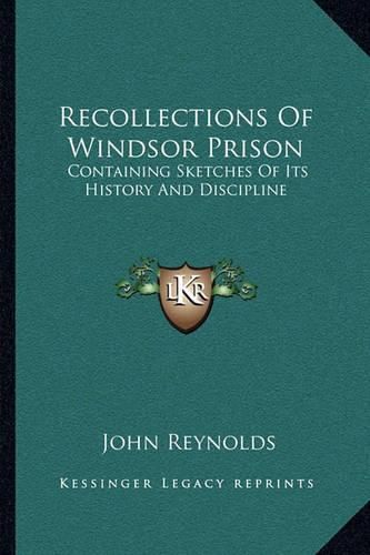 Recollections of Windsor Prison: Containing Sketches of Its History and Discipline