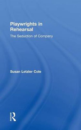 Cover image for Playwrights in Rehearsal: The Seduction of Company