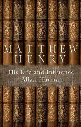 Matthew Henry: His Life and Influence