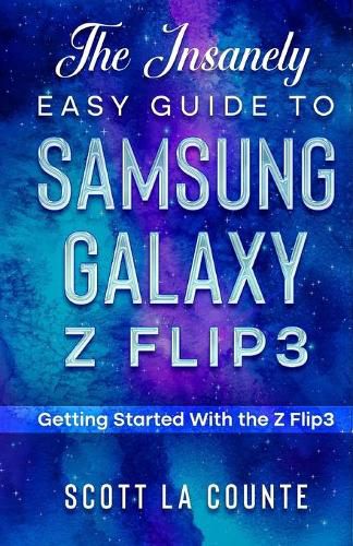 Cover image for The Insanely Easy Guide to the Samsung Galaxy Z Flip3: Getting Started With the Z Flip3