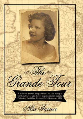 Cover image for The Grande Tour: A United States Department of the Army's Civilian Career and Travel Experiences in Europe Following World War II, June 1949-November 1951