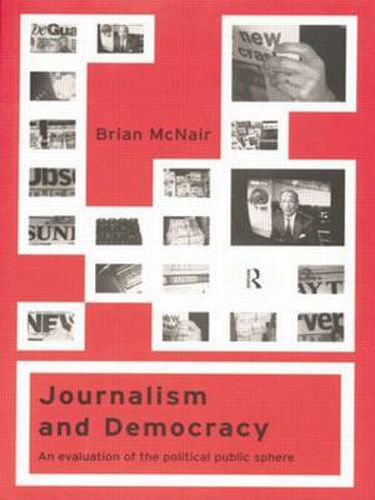 Cover image for Journalism and Democracy: An Evaluation of the Political Public Sphere