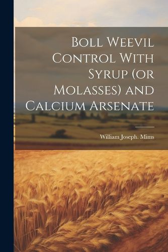 Cover image for Boll Weevil Control With Syrup (or Molasses) and Calcium Arsenate