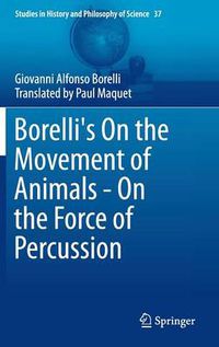 Cover image for Borelli's On the Movement of Animals - On the Force of Percussion