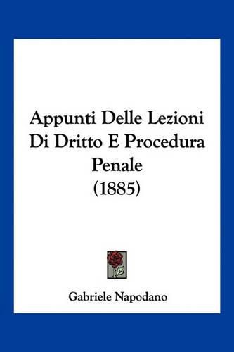 Cover image for Appunti Delle Lezioni Di Dritto E Procedura Penale (1885)