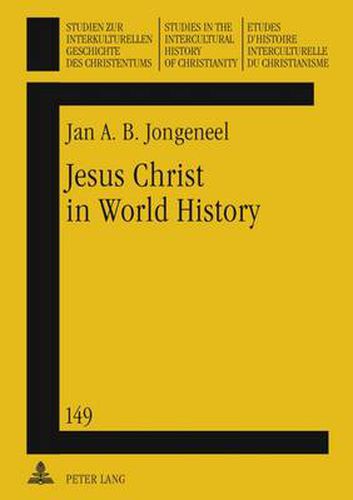 Cover image for Jesus Christ in World History: His Presence and Representation in Cyclical and Linear Settings- With the Assistance of Robert T. Coote