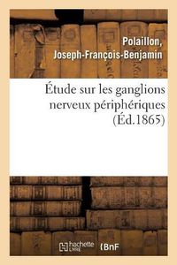 Cover image for Etude Sur Les Ganglions Nerveux Peripheriques