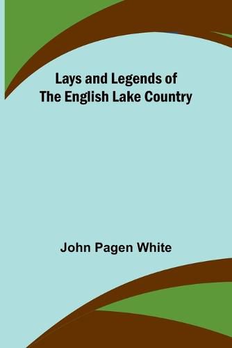 Cover image for Lays and Legends of the English Lake Country