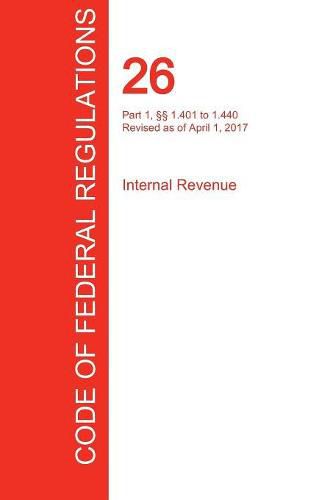 Cover image for CFR 26, Part 1,  1.401 to 1.440, Internal Revenue, April 01, 2017 (Volume 7 of 22)