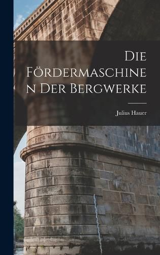 Cover image for Die Foerdermaschinen Der Bergwerke