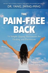 Cover image for The Pain-Free Back: 54 Simple Qigong Movements for Healing and Prevention