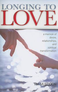 Cover image for Longing to Love: A Memoir of Desire, Relationships, and Spiritual Transformation