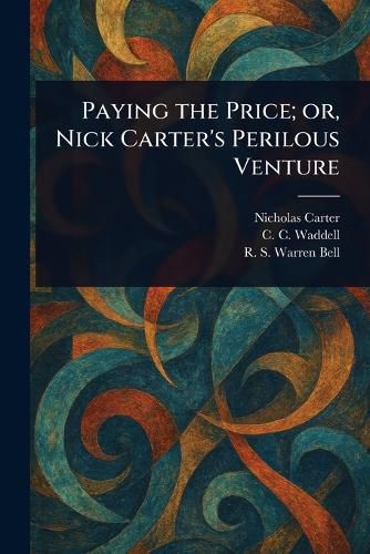 Cover image for Paying the Price; or, Nick Carter's Perilous Venture