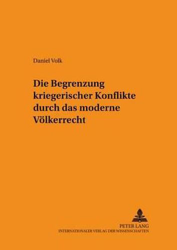 Cover image for Die Begrenzung kriegerischer Konflikte durch das moderne Voelkerrecht