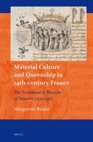 Cover image for Material Culture and Queenship in 14th-century France: The Testament of Blanche of Navarre (1331-1398)