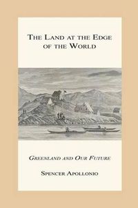 Cover image for The Land at the Edge of the World - Greenland and Our Future