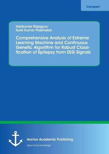 Cover image for Comprehensive Analysis of Extreme Learning Machine and Continuous Genetic Algorithm for Robust Classification of Epilepsy from EEG Signals