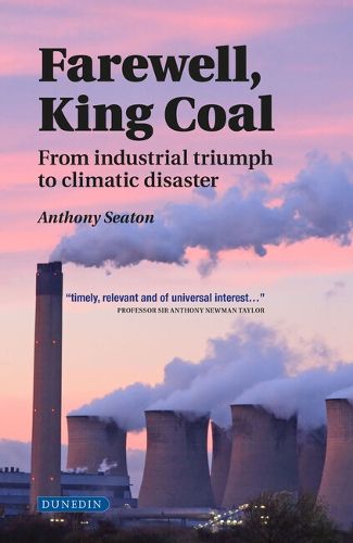 Cover image for Farewell, King Coal: from industrial triumph to climatic disaster