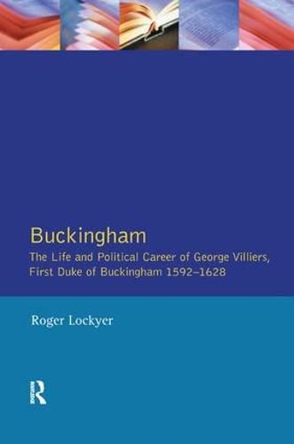 Cover image for Buckingham: The Life and Political Career of George Villiers, First Duke of Buckingham 1592-1628