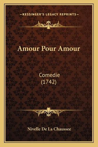 Cover image for Amour Pour Amour: Comedie (1742)