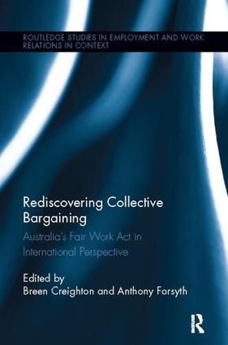 Rediscovering Collective Bargaining: Australia's Fair Work Act in International Perspective