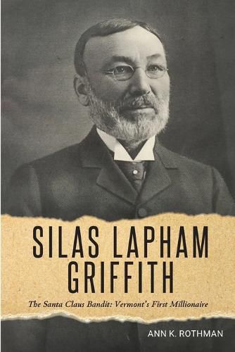 Cover image for Silas Lapham Griffith: The Santa Claus Bandit: Vermont's First Millionaire