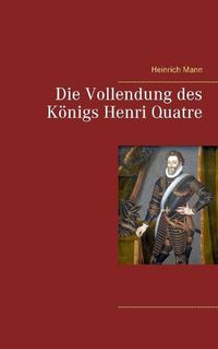 Cover image for Die Vollendung des Koenigs Henri Quatre