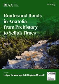 Cover image for Routes and Roads in Anatolia from Prehistory to Seljuk Times