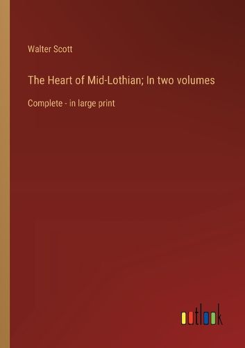 Cover image for The Heart of Mid-Lothian; In two volumes