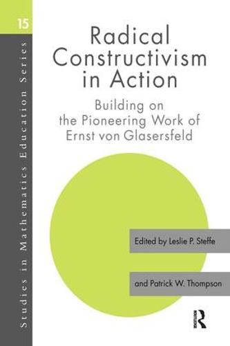 Radical Constructivism in Action: Building on the Pioneering Work of Ernst von Glasersfeld