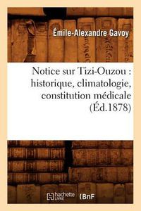 Cover image for Notice Sur Tizi-Ouzou: Historique, Climatologie, Constitution Medicale, (Ed.1878)