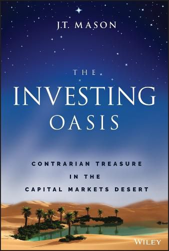 Cover image for The Investing Oasis: Contrarian Treasures in the Capital Markets Desert