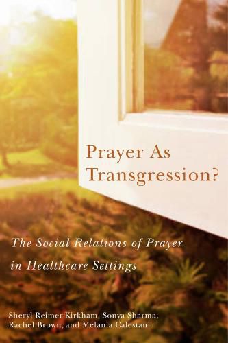 Cover image for Prayer as Transgression?: The Social Relations of Prayer in Healthcare Settings