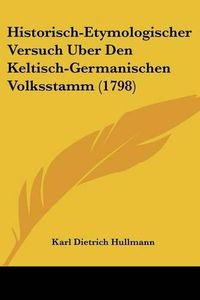 Cover image for Historisch-Etymologischer Versuch Uber Den Keltisch-Germanischen Volksstamm (1798)