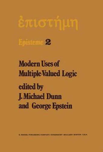 Cover image for Modern Uses of Multiple-Valued Logic: Invited Papers from the Fifth International Symposium on Multiple-Valued Logic held at Indiana University, Bloomington, Indiana, May 13-16, 1975