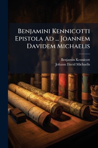 Cover image for Benjamini Kennicotti Epistola Ad ... Joannem Davidem Michaelis