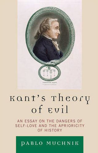 Cover image for Kant's Theory of Evil: An Essay on the Dangers of Self-Love and the Aprioricity of History