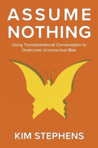 Assume Nothing: Using Transformational Conversation to Overcome Unconscious Bias