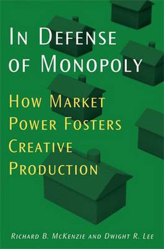 Cover image for In Defense of Monopoly: How Market Power Fosters Creative Production