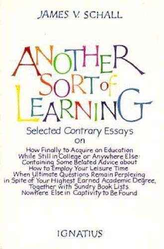 Another Sort of Learning: Selected Contrary Essays on How to Acquire an Education While Still in College or Anywhere Else